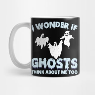 I wonder if ghosts think about me too Ghost Hunter Mug